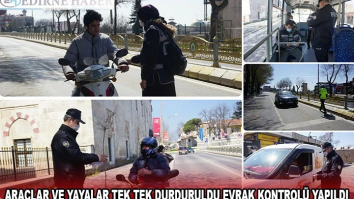 ARAÇLAR VE YAYALAR TEK TEK DURDURULDU EVRAK KONTROLÜ YAPILDI