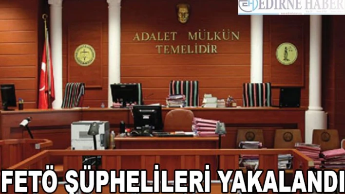 FETÖ şüphelileri yakalandı
