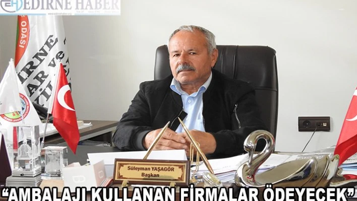 'Ambalajı kullanan firmalar ödeyecek'