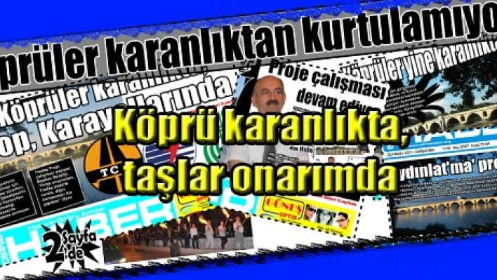 Köprü karanlıkta, taşlar onarımda