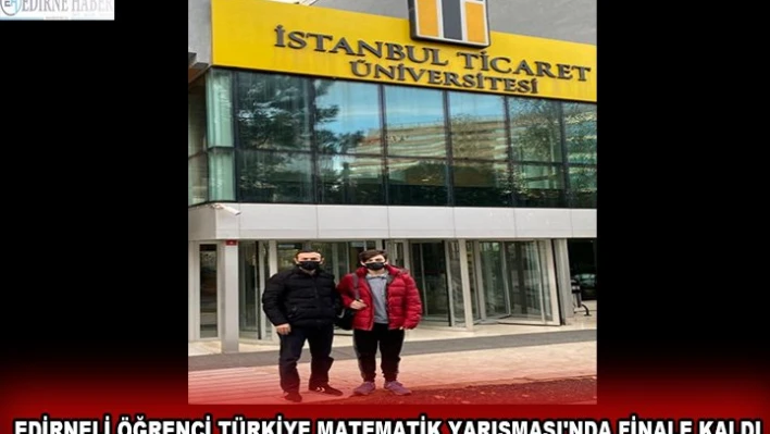 Edirneli öğrenci Türkiye Matematik Yarışması'nda finale kaldı