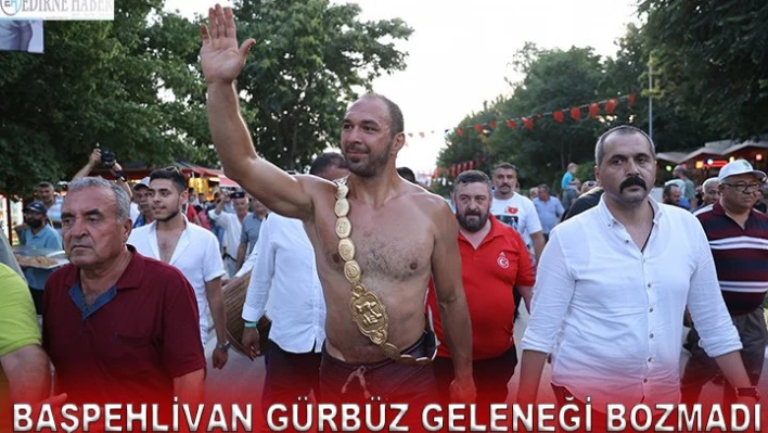 Başpehlivan Gürbüz, hamama yürüyerek gitti