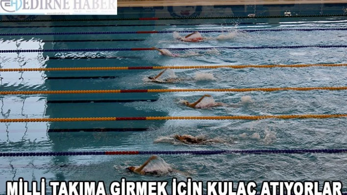 Milli takıma girmek için kulaç atıyorlar