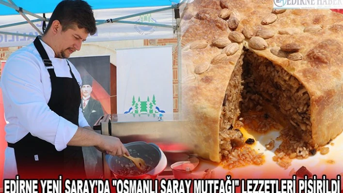 EDİRNE YENİ SARAY'DA 'OSMANLI SARAY MUTFAĞI' LEZZETLERİ PİŞİRİLDİ
