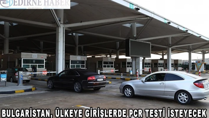 Bulgaristan, ülkeye girişlerde PCR testi isteyecek
