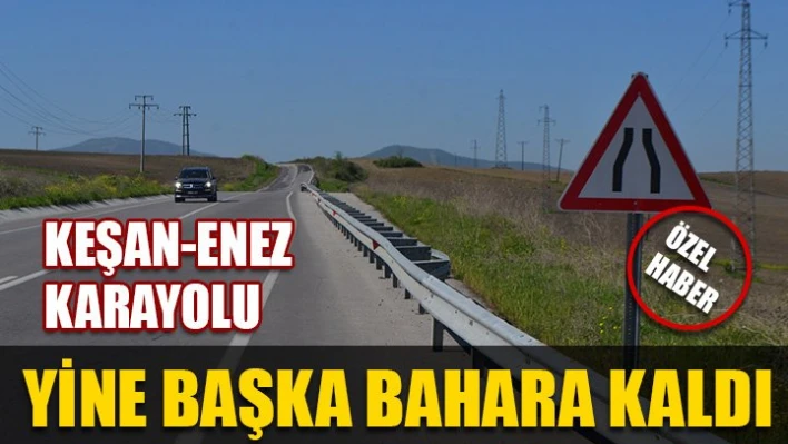 Enez yolu başka bahara
