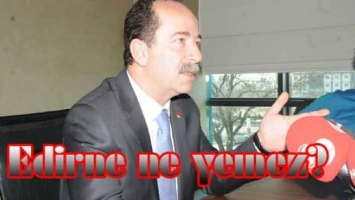 “Masal okumayın Edirne bunu yemez”