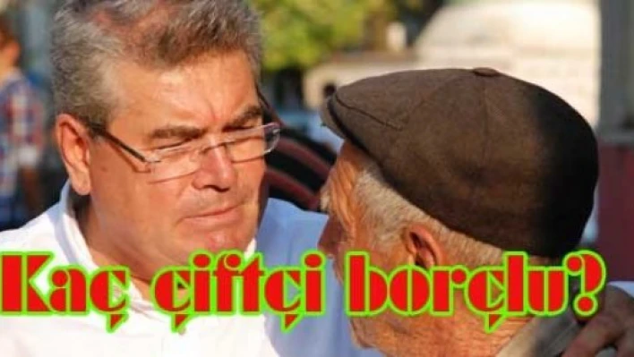 403 BİN 870 ÇİFTÇİ BORÇLU