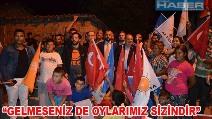 'Gelmeseniz de oylarımız sizindir'