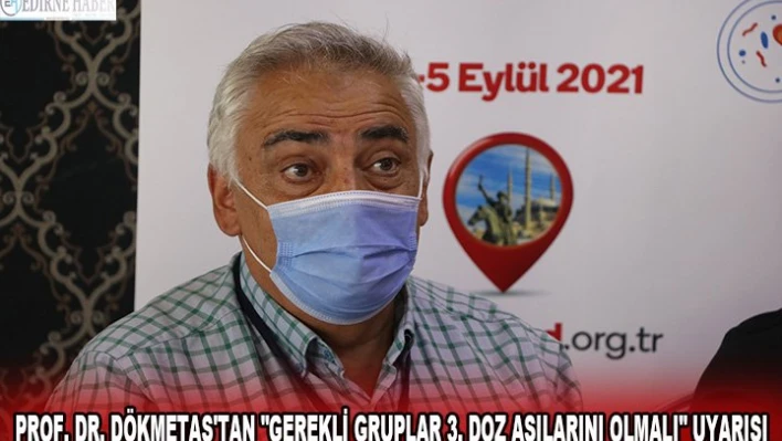 Prof. Dr. Dökmetaş'tan 'Gerekli gruplar 3. doz aşılarını olmalı' uyarısı