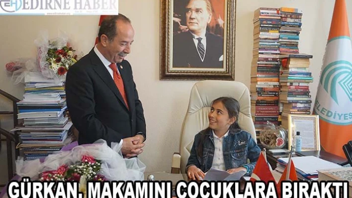 Belediye Başkanı Gürkan, makamını çocuklara bıraktı