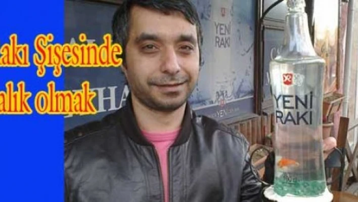 Rakı şisesinde balık olmak