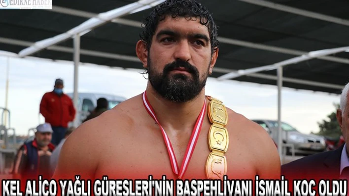Kel Aliço Yağlı Güreşleri'nin başpehlivanı İsmail Koç oldu