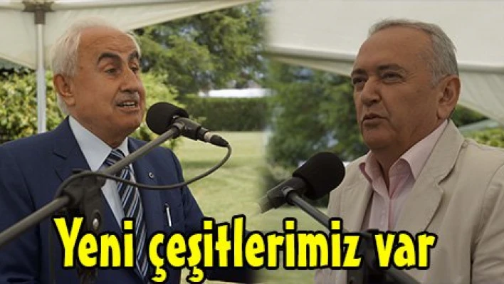 Yeni çeşitlerimiz var