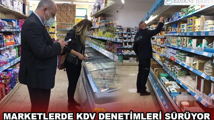 Marketlerde KDV denetimleri sürüyor