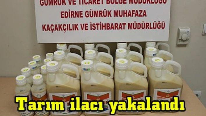 Tarım ilacı yakalandı