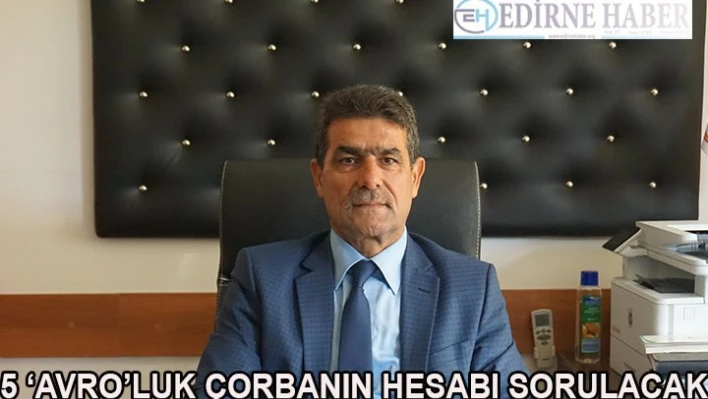 5 â€˜AVRO'LUK ÇORBANIN HESABI SORULACAK