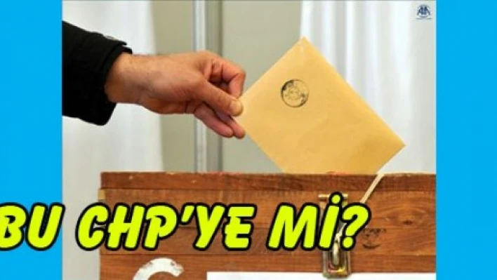  Bu CHP'ye mi oy verecekler?