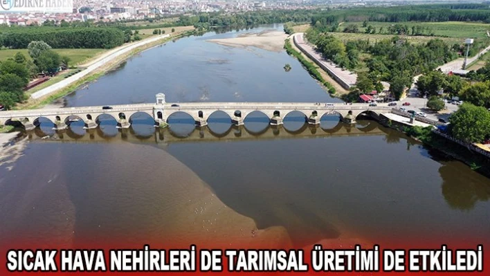 SICAK HAVA NEHİRLERİ DE TARIMSAL ÜRETİMİ DE ETKİLEDİ
