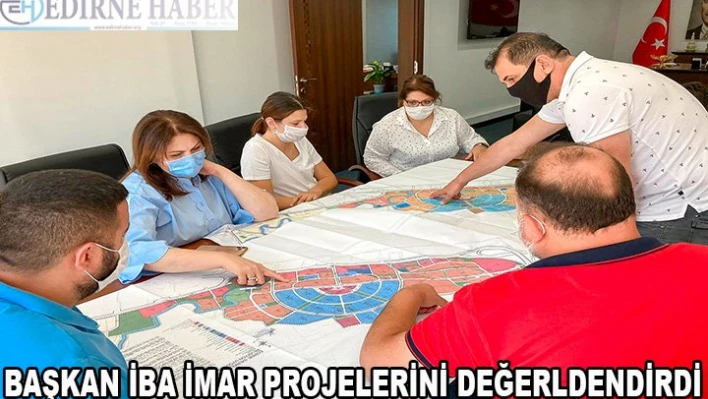 Başkan İba imar projelerini değerlendirdi