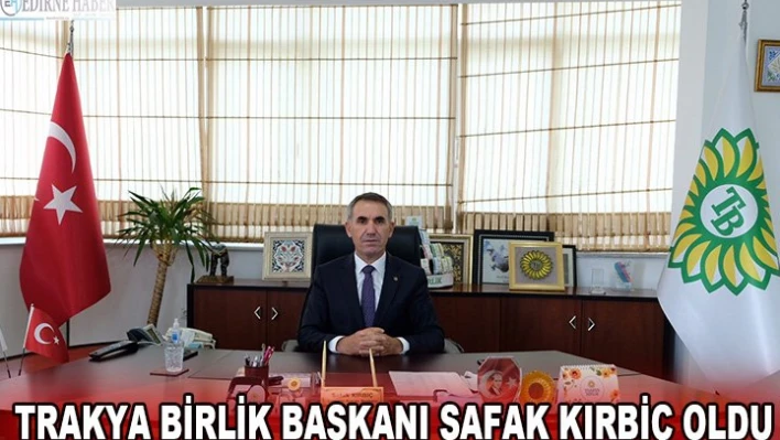 Trakya Birlik Başkanı Şafak Kırbiç oldu