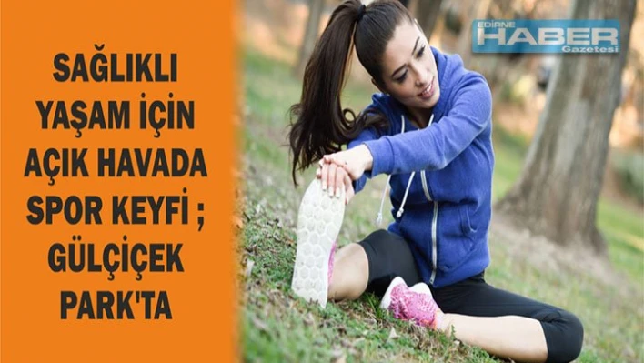 SPOR KEYFİ GÜLÇİÇEK PARK'TA