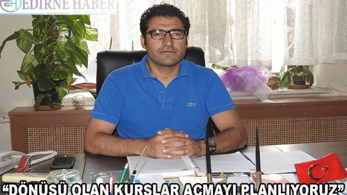 'Dönüşü olan kurslar açmayı planlıyoruz'