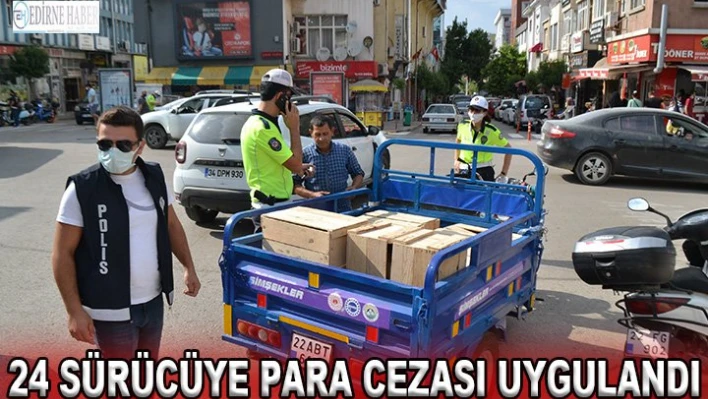 24 SÜRÜCÜYE PARA CEZASI UYGULANDI