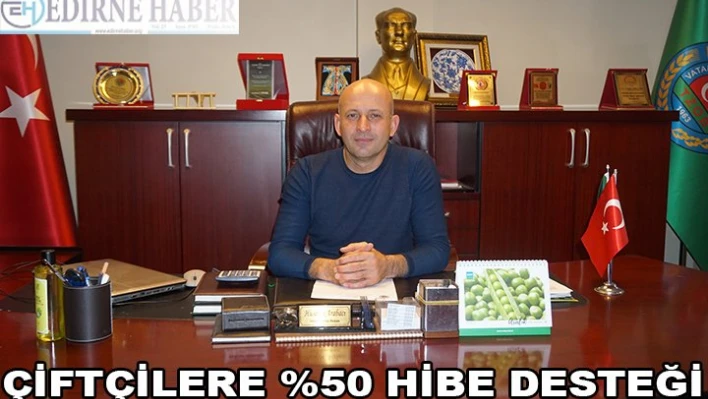 ÇİFTÇİLERE %50 HİBE DESTEĞİ