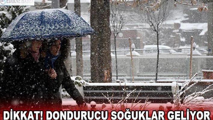 Dikkat! Dondurucu soğuklar geliyor