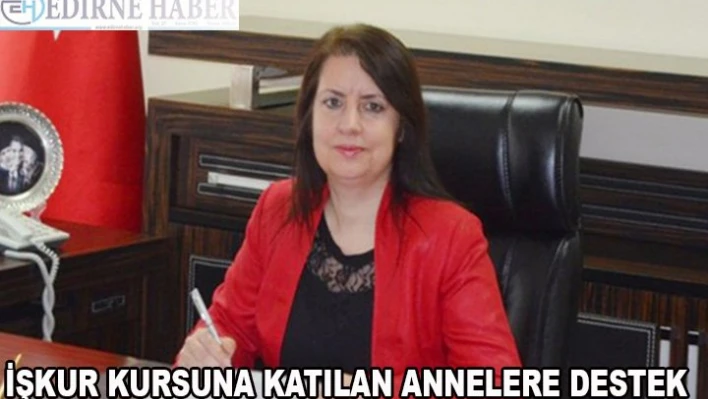 İŞKUR kursuna katılan annelere destek