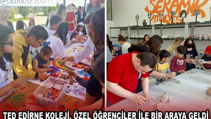 TED EDİRNE KOLEJİ, ÖZEL ÖĞRENCİLER İLE BİR ARAYA GELDİ