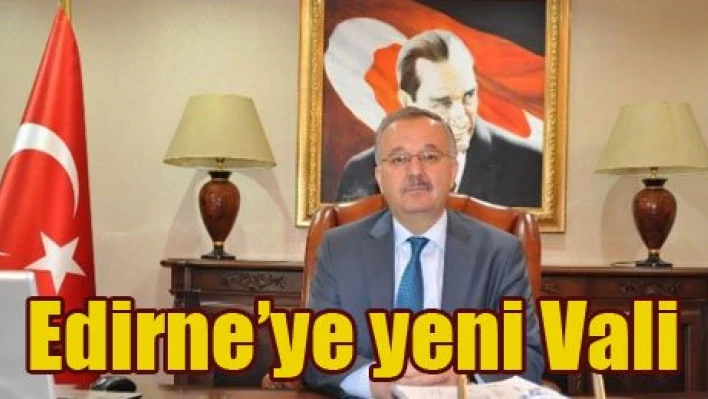 Edirne Valisi değişti