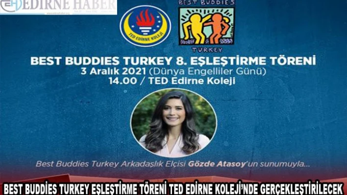BEST BUDDİES TURKEY EŞLEŞTİRME TÖRENİ TED EDİRNE KOLEJİ'NDE GERÇEKLEŞTİRİLECEK