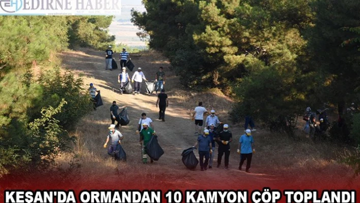 Keşan'da ormandan 10 kamyon çöp toplandı