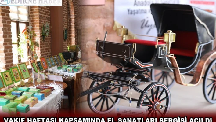 VAKIF HAFTASI KAPSAMINDA EL SANATLARI SERGİSİ AÇILDI