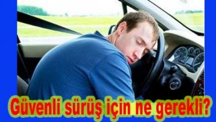 'Güvenli sürüş için iyi uyku şart' 