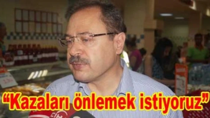 “Amacımız kazaların önüne geçmek”