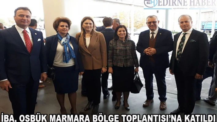 İba, OSBÜK Marmara Bölge Toplantısı'na katıldı