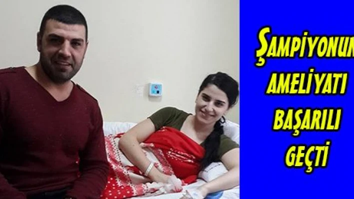 Şampiyonun ameliyatı başarılı geçti