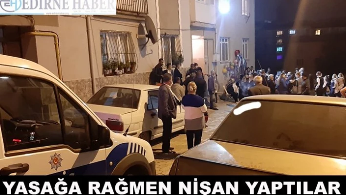 Yasağa rağmen nişan yaptılar