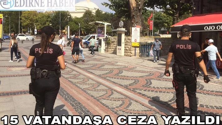 15 Vatandaşa Ceza Yazıldı