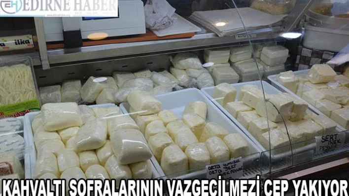 KAHVALTI SOFRALARININ VAZGEÇİLMEZİ CEP YAKIYOR