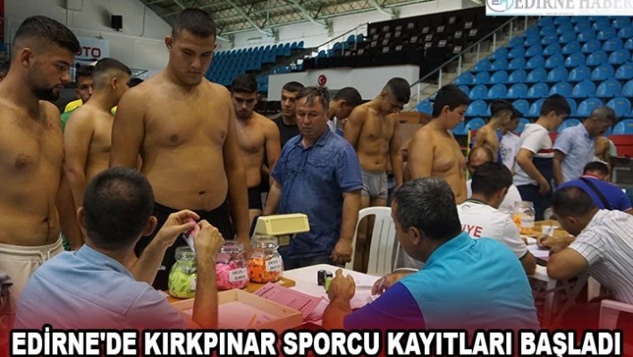 Edirne'de Kırkpınar sporcu kayıtları başladı