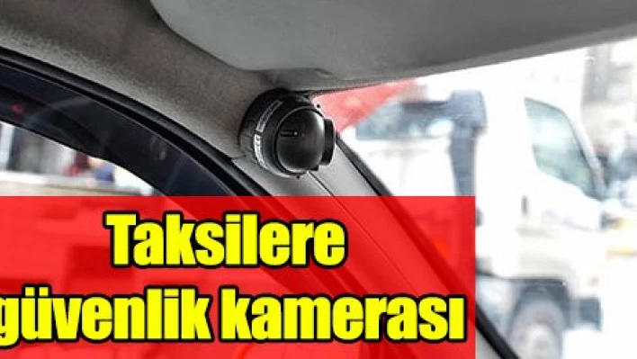 Taksilere güvenlik kamerası