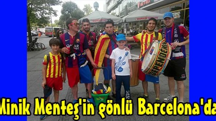 Minik Menteş'in gönlü Barcelona'da