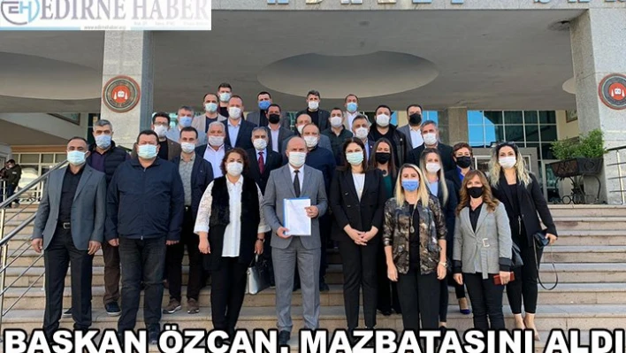 BAŞKAN ÖZCAN, MAZBATASINI ALDI