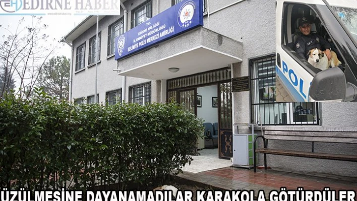 Üzülmesine dayanamadılar, karakola götürdüler