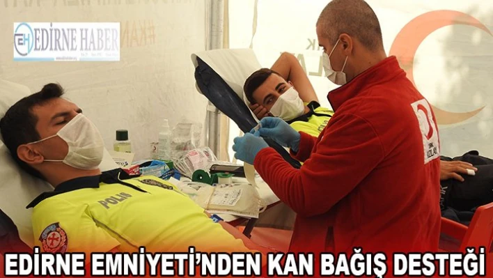 Edirne Emniyeti'nden kan bağış desteği