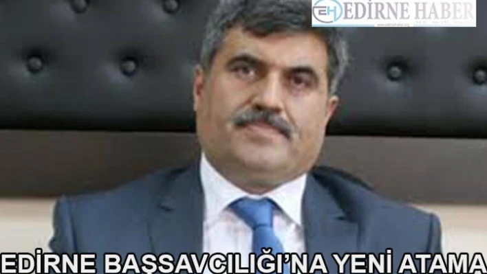 Karabacak, Edirne Cumhuriyet Başsavcılığı'na atandı